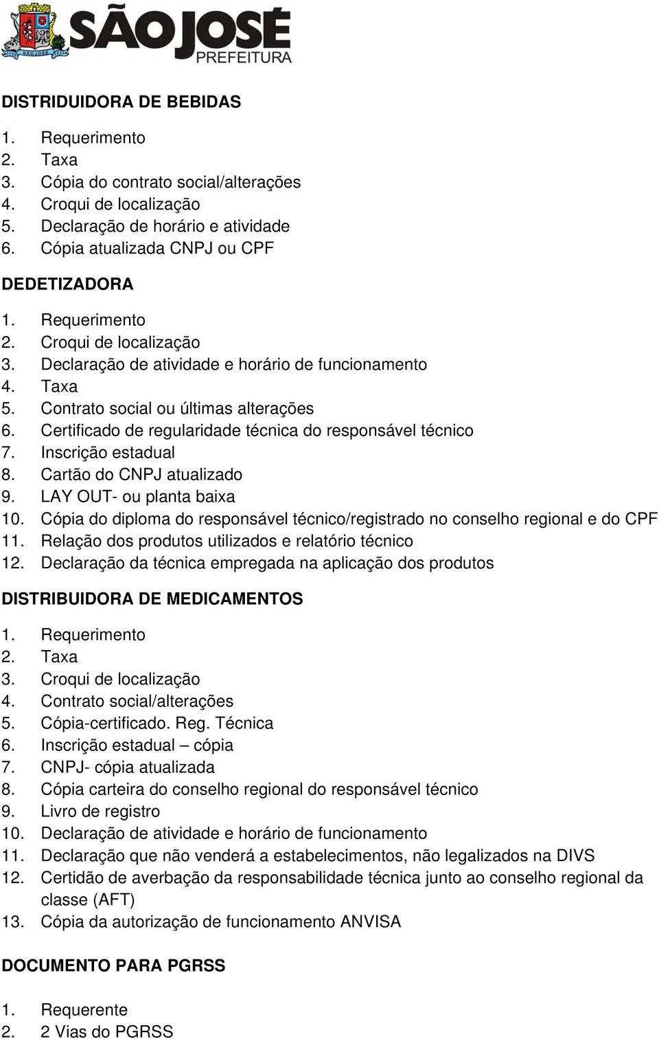 Cartão do CNPJ atualizado 9. LAY OUT- ou planta baixa 10. Cópia do diploma do responsável técnico/registrado no conselho regional e do CPF 11. Relação dos produtos utilizados e relatório técnico 12.