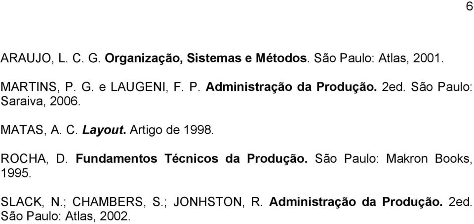 Artigo de 1998. ROCHA, D. Fundamentos Técnicos da Produção. São Paulo: Makron Books, 1995.