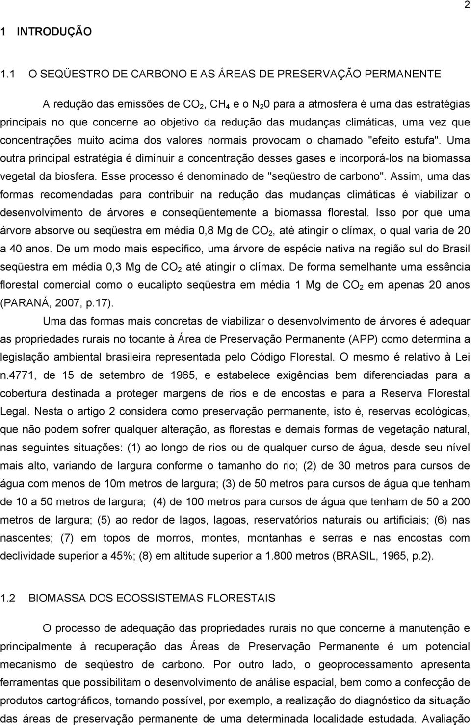 das mudanças climáticas, uma vez que concentrações muito acima dos valores normais provocam o chamado "efeito estufa".