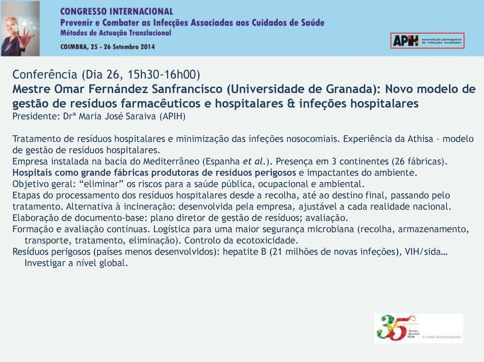 Empresa instalada na bacia do Mediterrâneo (Espanha et al.). Presença em 3 continentes (26 fábricas). Hospitais como grande fábricas produtoras de resíduos perigosos e impactantes do ambiente.