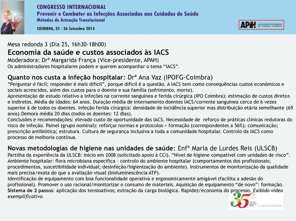 A IACS tem como consequências custos económicos e sociais acrescidos, além dos custos para o doente e sua família (sofrimento, morte).