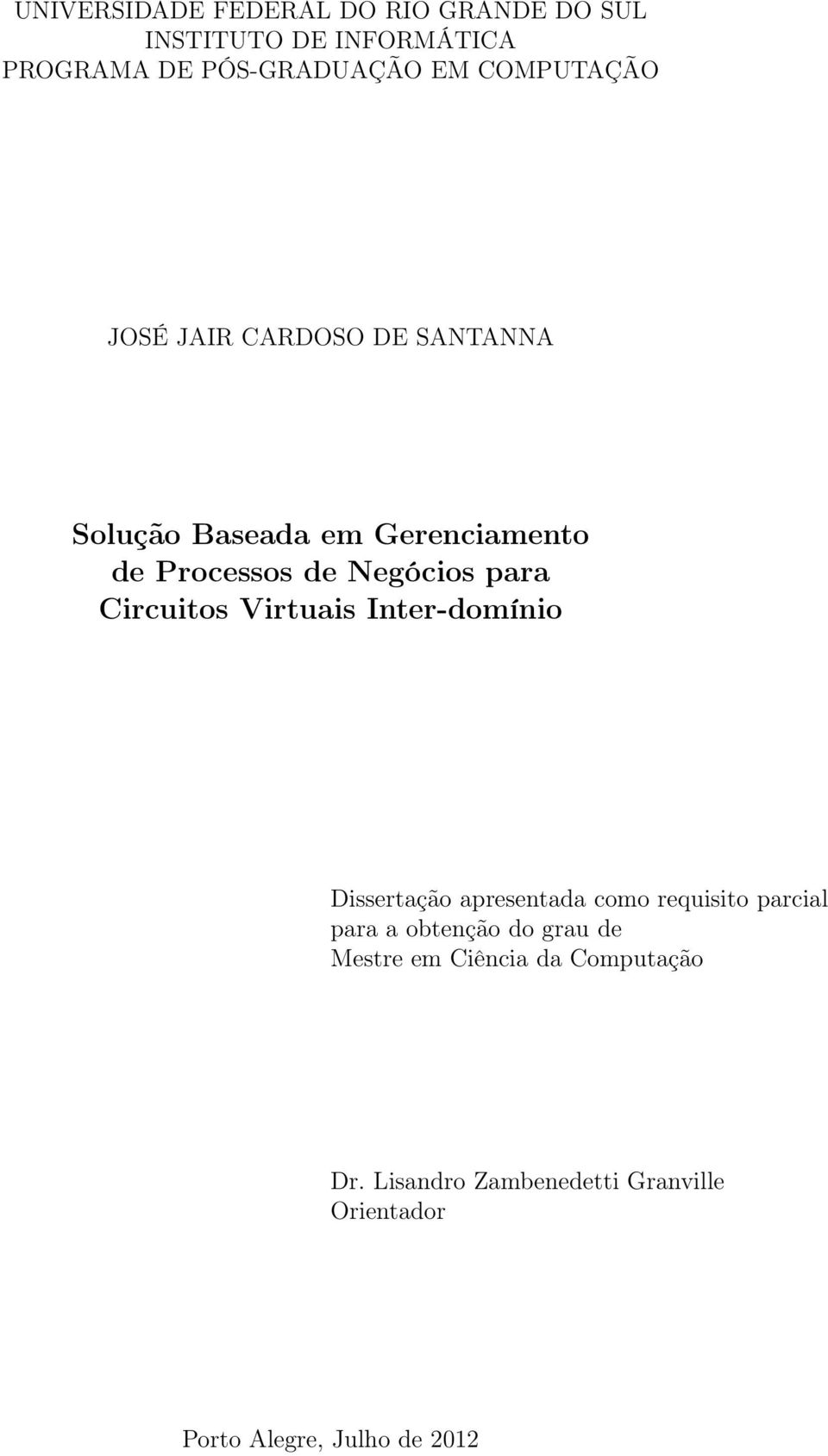 Circuitos Virtuais Inter-domínio Dissertação apresentada como requisito parcial para a obtenção do grau