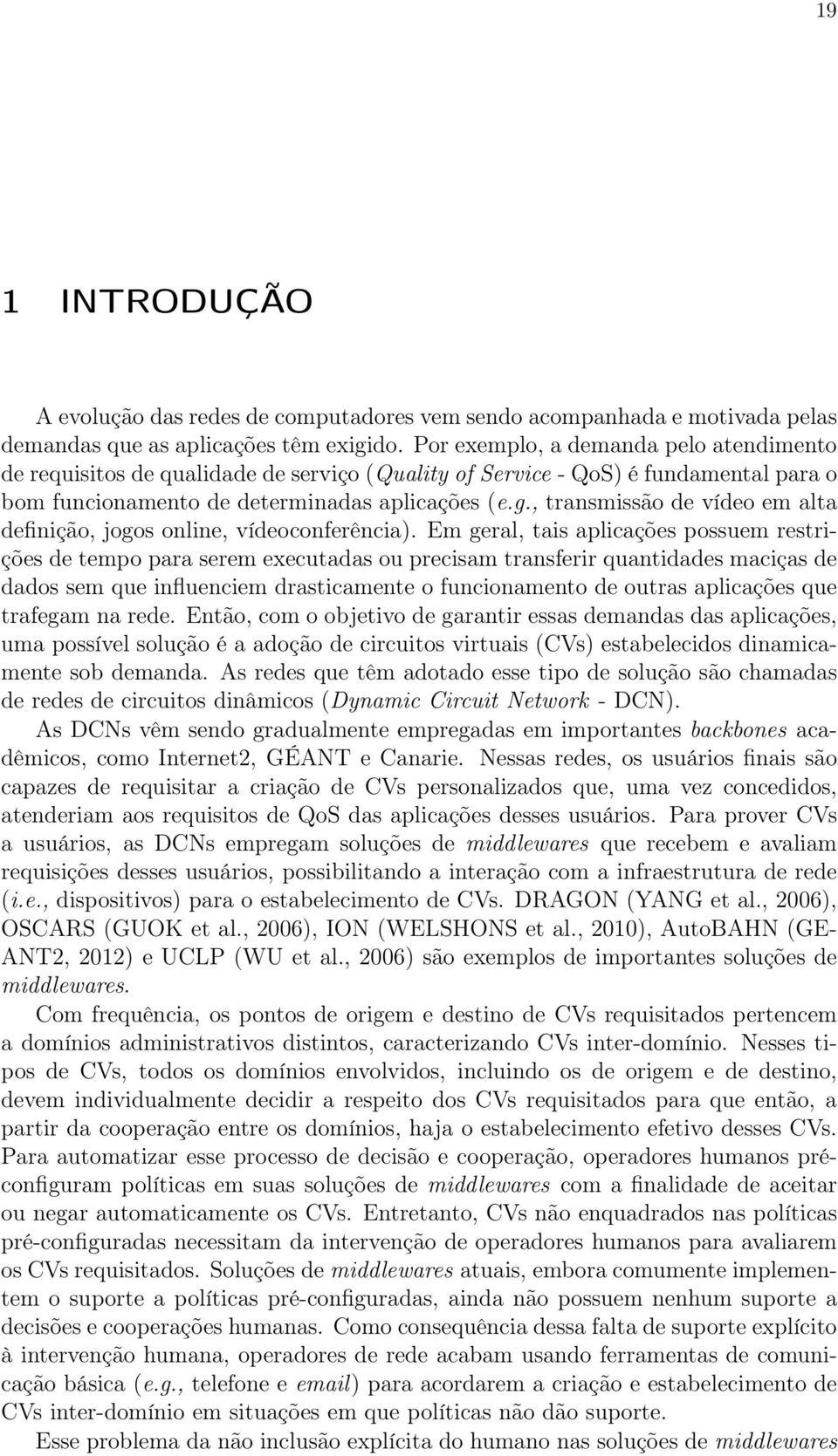 , transmissão de vídeo em alta definição, jogos online, vídeoconferência).