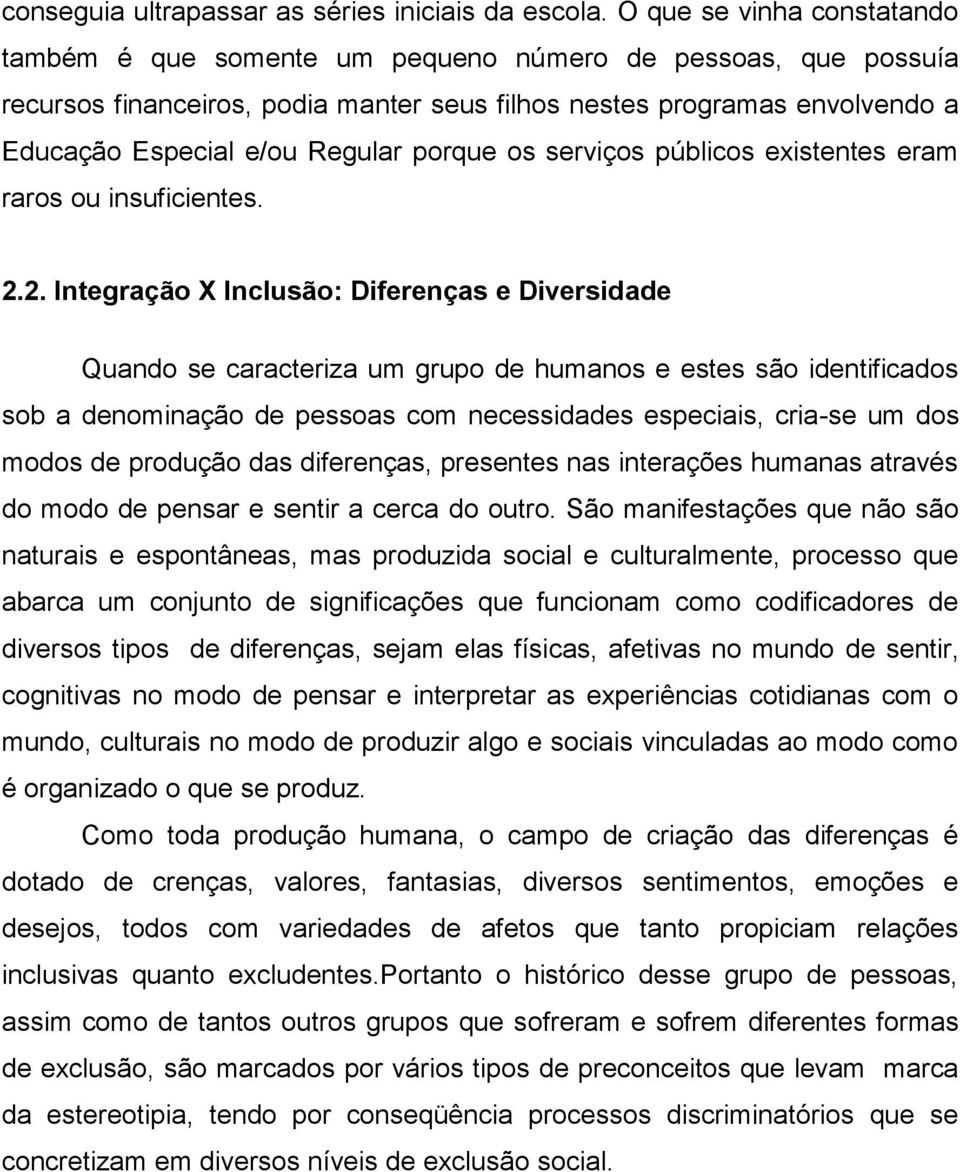 porque os serviços públicos existentes eram raros ou insuficientes. 2.