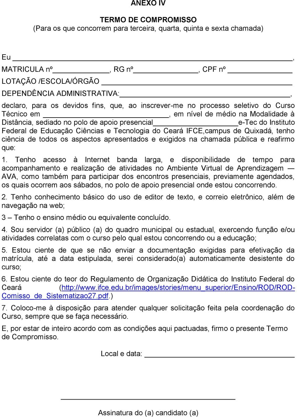 Ciências e Tecnologia do Ceará IFCE,campus de Quixadá, tenho ciência de todos os aspectos apresentados e exigidos na chamada pública e reafirmo que: 1.