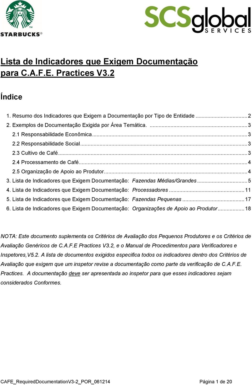 5 Organização de Apoio ao Produtor... 4 3. Lista de Indicadores que Exigem Documentação: Fazendas Médias/Grandes... 5 4. Lista de Indicadores que Exigem Documentação: Processadores... 11 5.