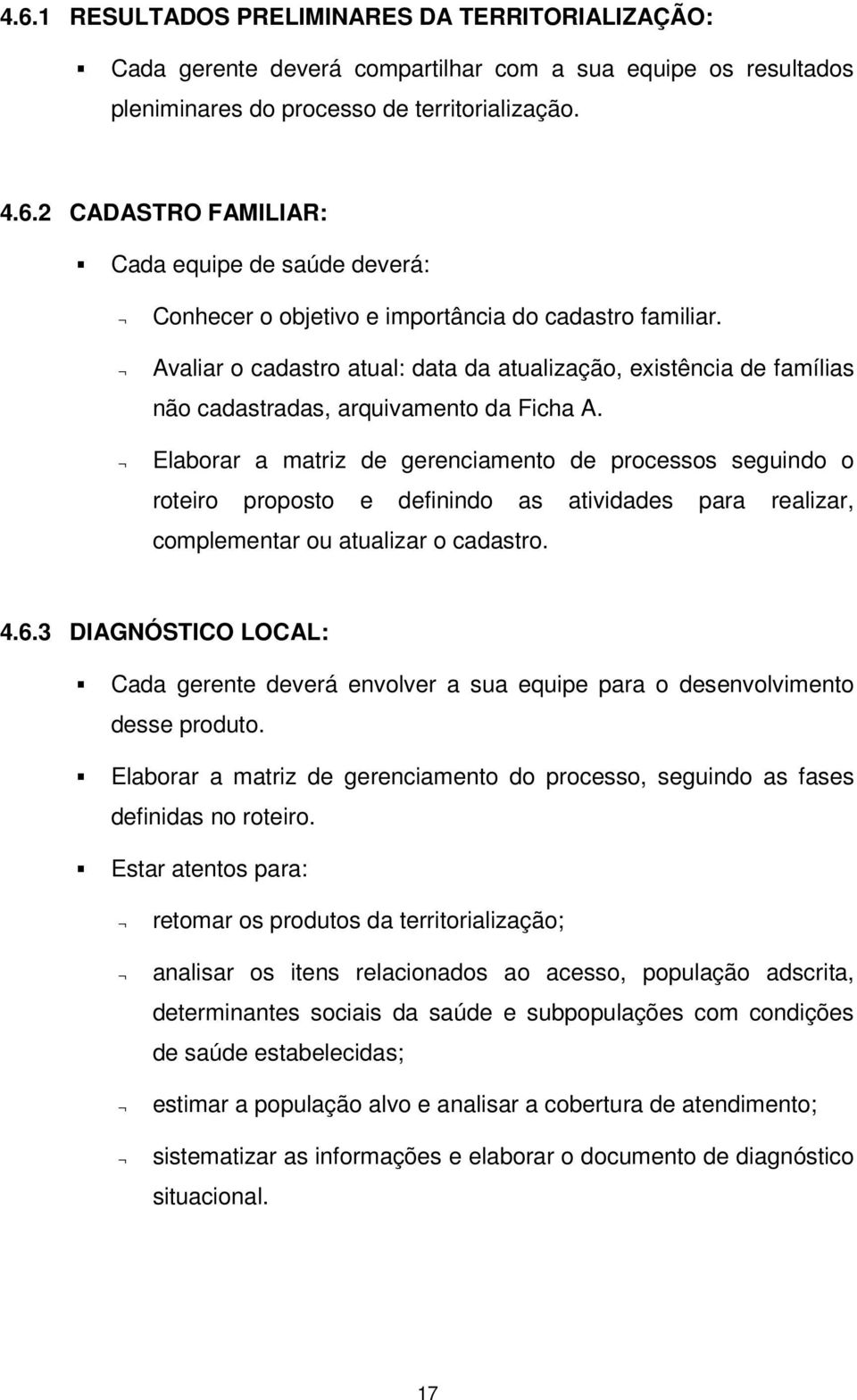 Elaborar a matriz de gerenciamento de processos seguindo o roteiro proposto e definindo as atividades para realizar, complementar ou atualizar o cadastro. 4.6.