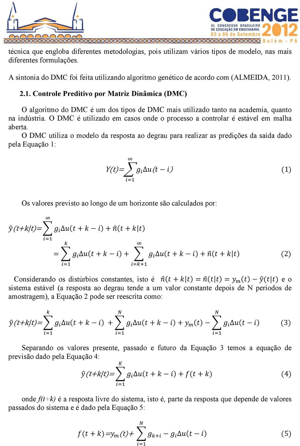 ). 2.1. Controle Preditivo por Matriz Dinâmica (DMC) O algoritmo do DMC é um dos tipos de DMC mais utilizado tanto na academia, quanto na indústria.