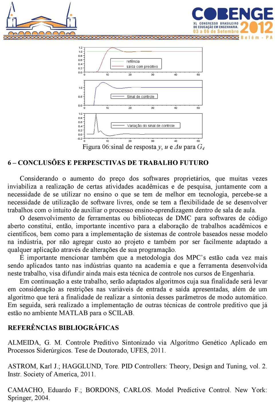 se tem a flexibilidade de se desenvolver trabalhos com o intuito de auxiliar o processo ensino-aprendizagem dentro de sala de aula.