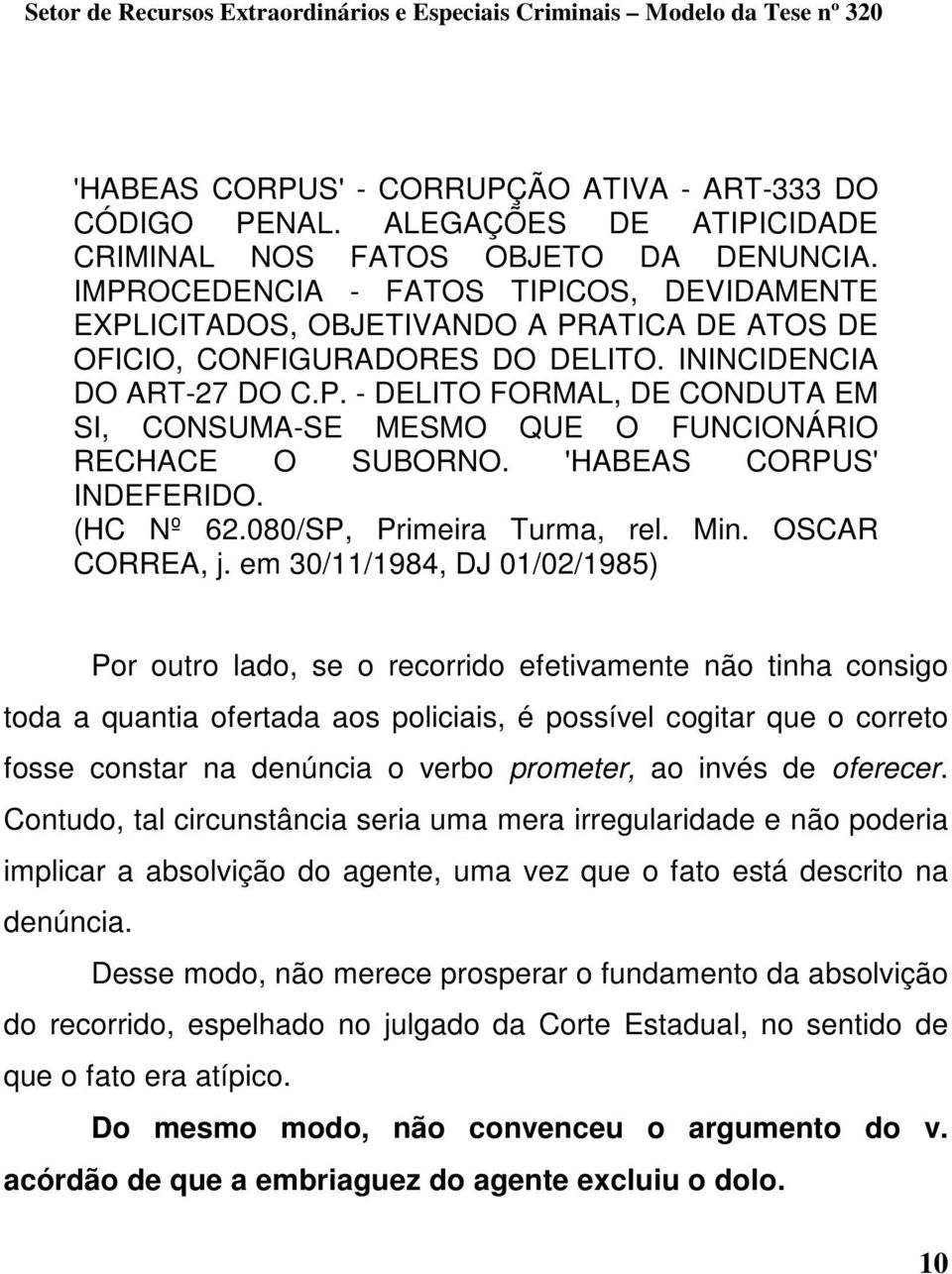 'HABEAS CORPUS' INDEFERIDO. (HC Nº 62.080/SP, Primeira Turma, rel. Min. OSCAR CORREA, j.