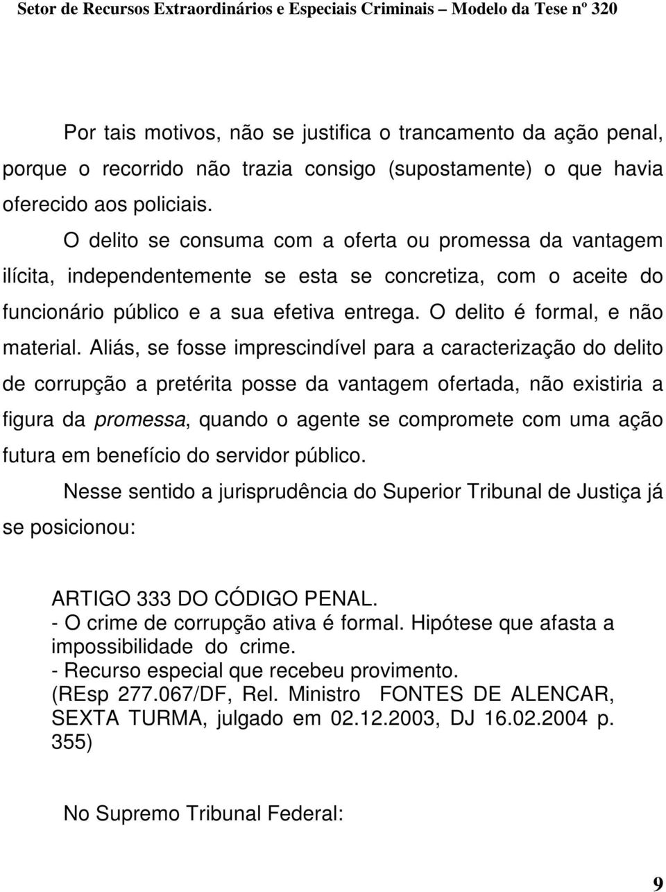 O delito é formal, e não material.