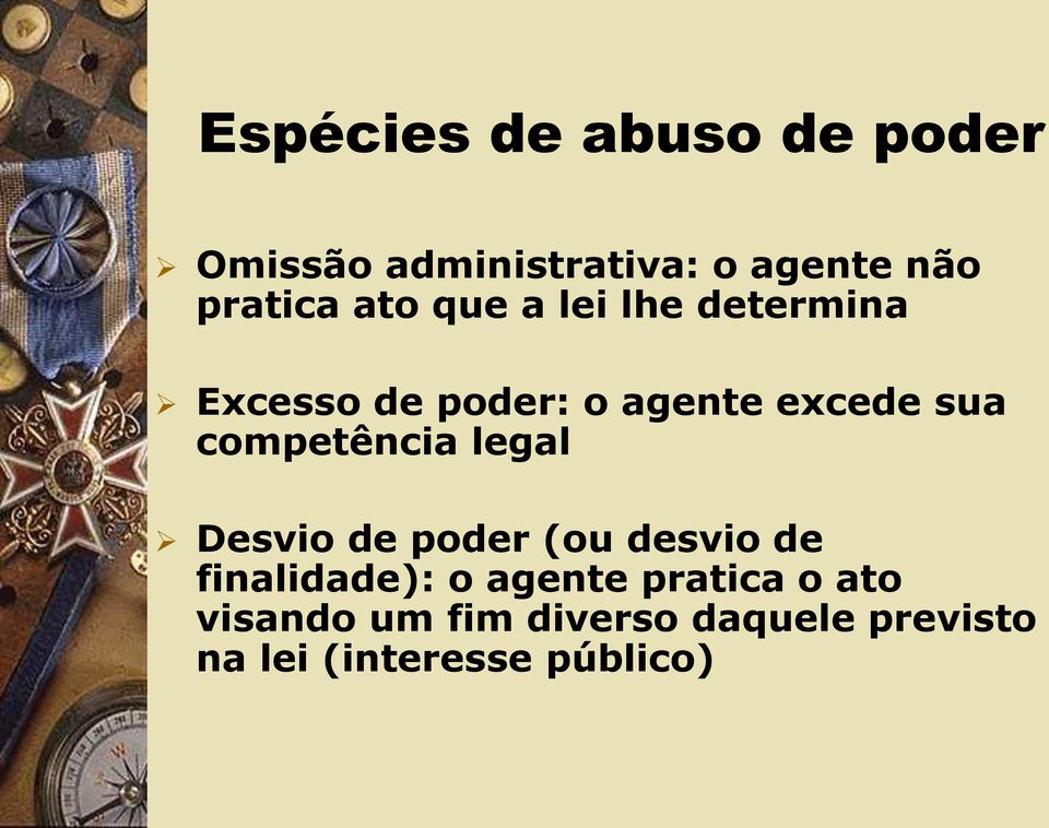 competência legal Desvio de poder (ou desvio de finalidade): o agente