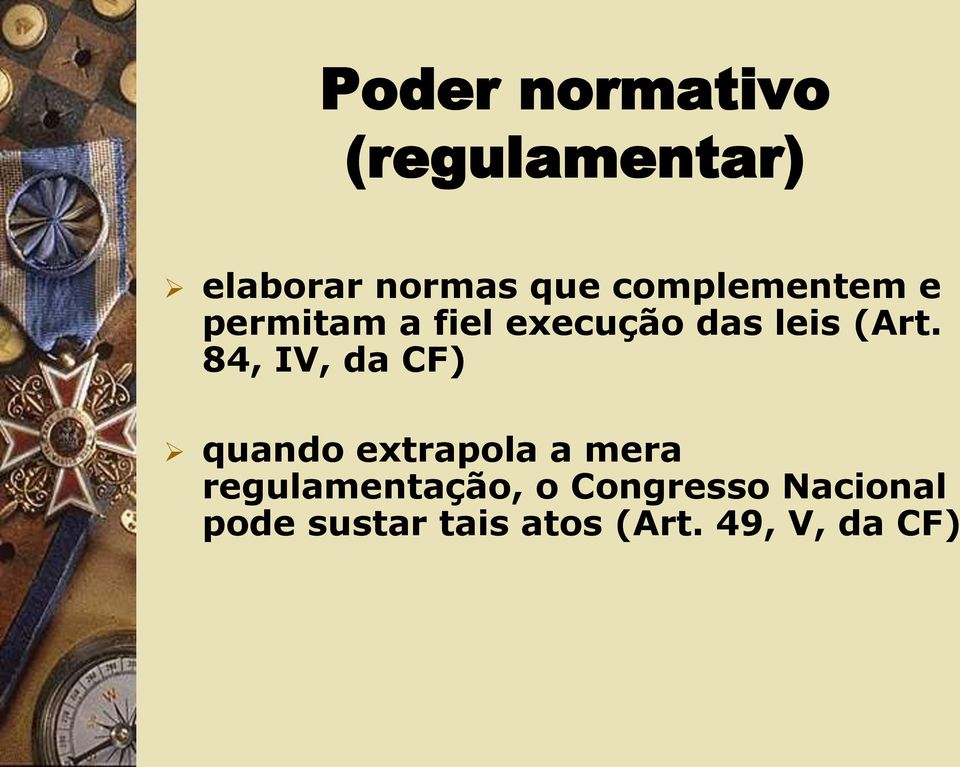 84, IV, da CF) quando extrapola a mera regulamentação,