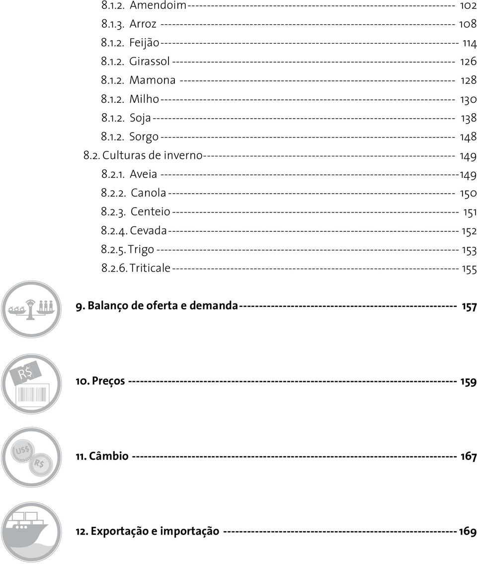 1.2. Soja------------------------------------------------------------------------------- 138 8.1.2. Sorgo----------------------------------------------------------------------------- 148 8.2. Culturas de inverno------------------------------------------------------------------ 149 8.