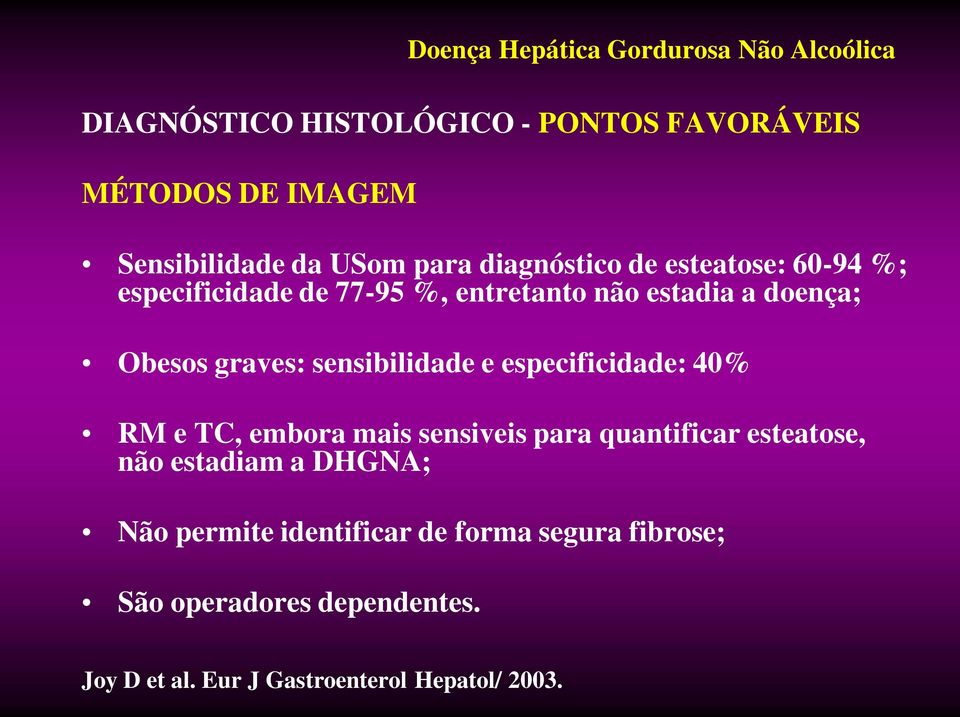 e especificidade: 40% RM e TC, embora mais sensiveis para quantificar esteatose, não estadiam a DHGNA; Não