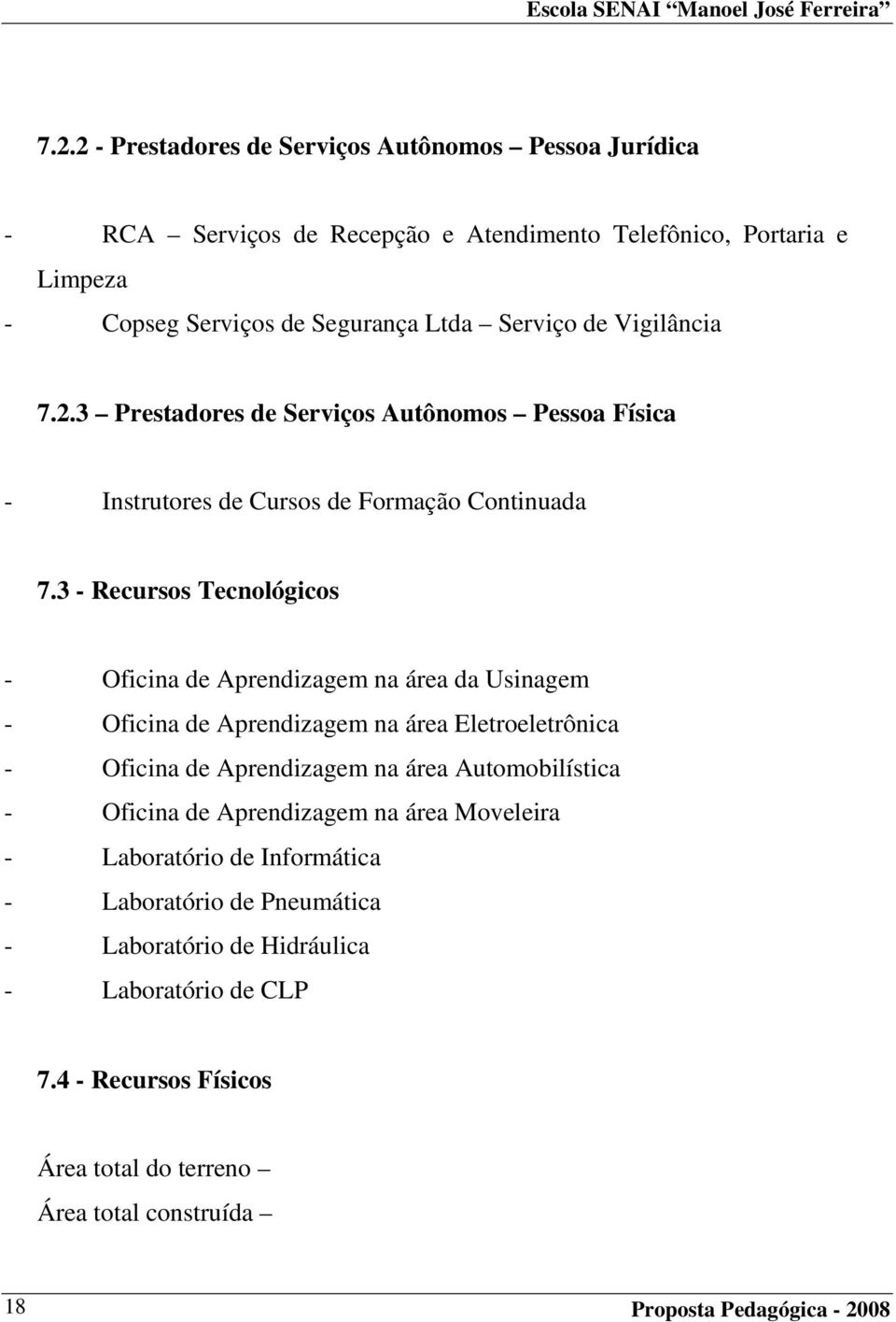 3 - Recursos Tecnológicos - Oficina de Aprendizagem na área da Usinagem - Oficina de Aprendizagem na área Eletroeletrônica - Oficina de Aprendizagem na área