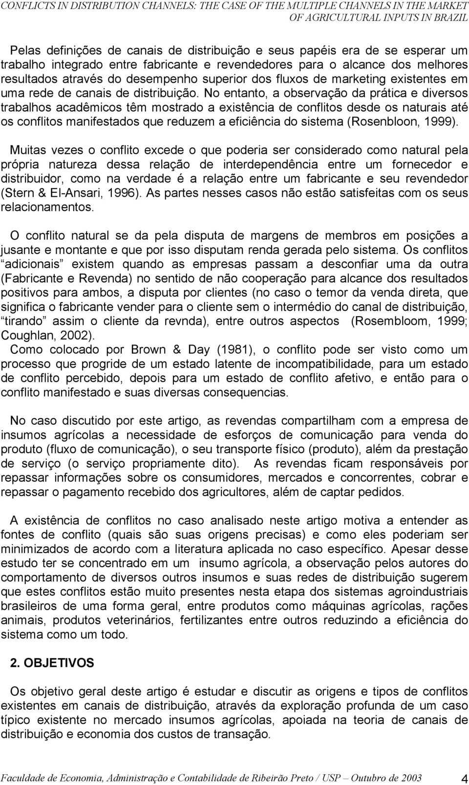 No entanto, a observação da prática e diversos trabalhos acadêmicos têm mostrado a existência de conflitos desde os naturais até os conflitos manifestados que reduzem a eficiência do sistema