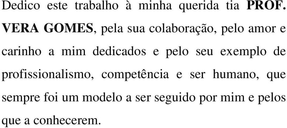 dedicados e pelo seu exemplo de profissionalismo, competência e