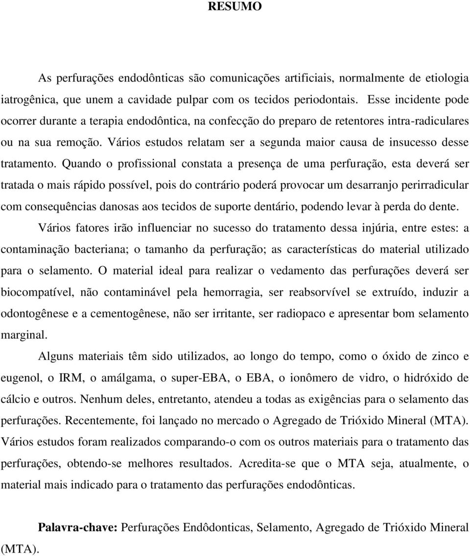 Vários estudos relatam ser a segunda maior causa de insucesso desse tratamento.