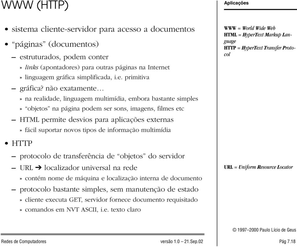 novos tipos de informação multimídia protocolo de transferência de objetos do servidor URL localizador universal na rede» contém nome de máquina e localização interna de documento protocolo bastante