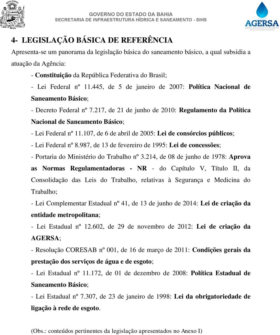 217, de 21 de junho de 2010: Regulamento da Política Nacional de Saneamento Básico; - Lei Federal nº 11.107, de 6 de abril de 2005: Lei de consórcios públicos; - Lei Federal nº 8.