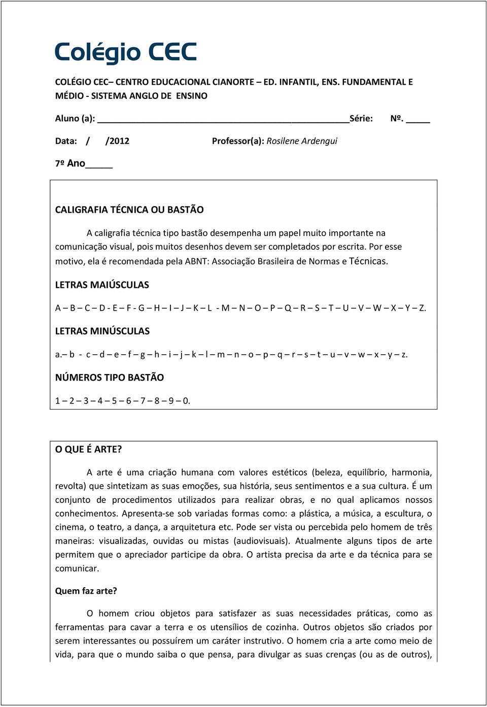 devem ser completados por escrita. Por esse motivo, ela é recomendada pela ABNT: Associação Brasileira de Normas e Técnicas.