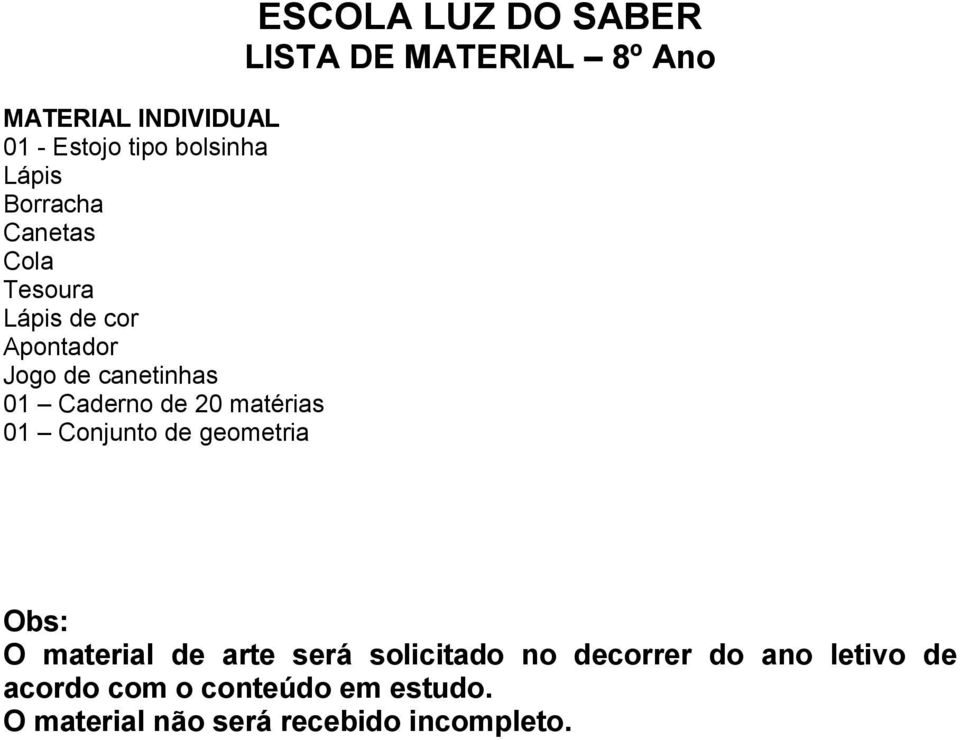 Conjunto de geometria ESCOLA LUZ DO SABER LISTA DE MATERIAL 8º Ano Obs: O