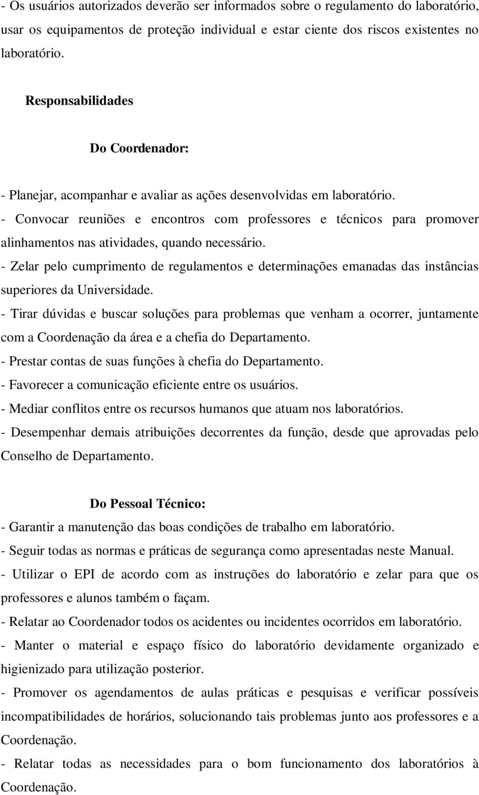 - Convocar reuniões e encontros com professores e técnicos para promover alinhamentos nas atividades, quando necessário.