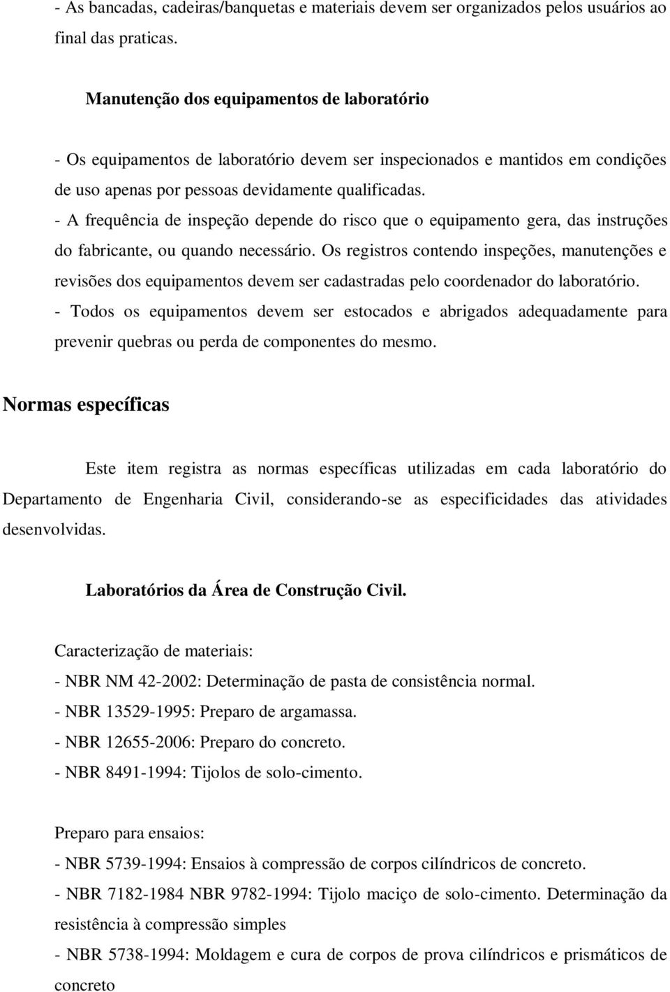 - A frequência de inspeção depende do risco que o equipamento gera, das instruções do fabricante, ou quando necessário.