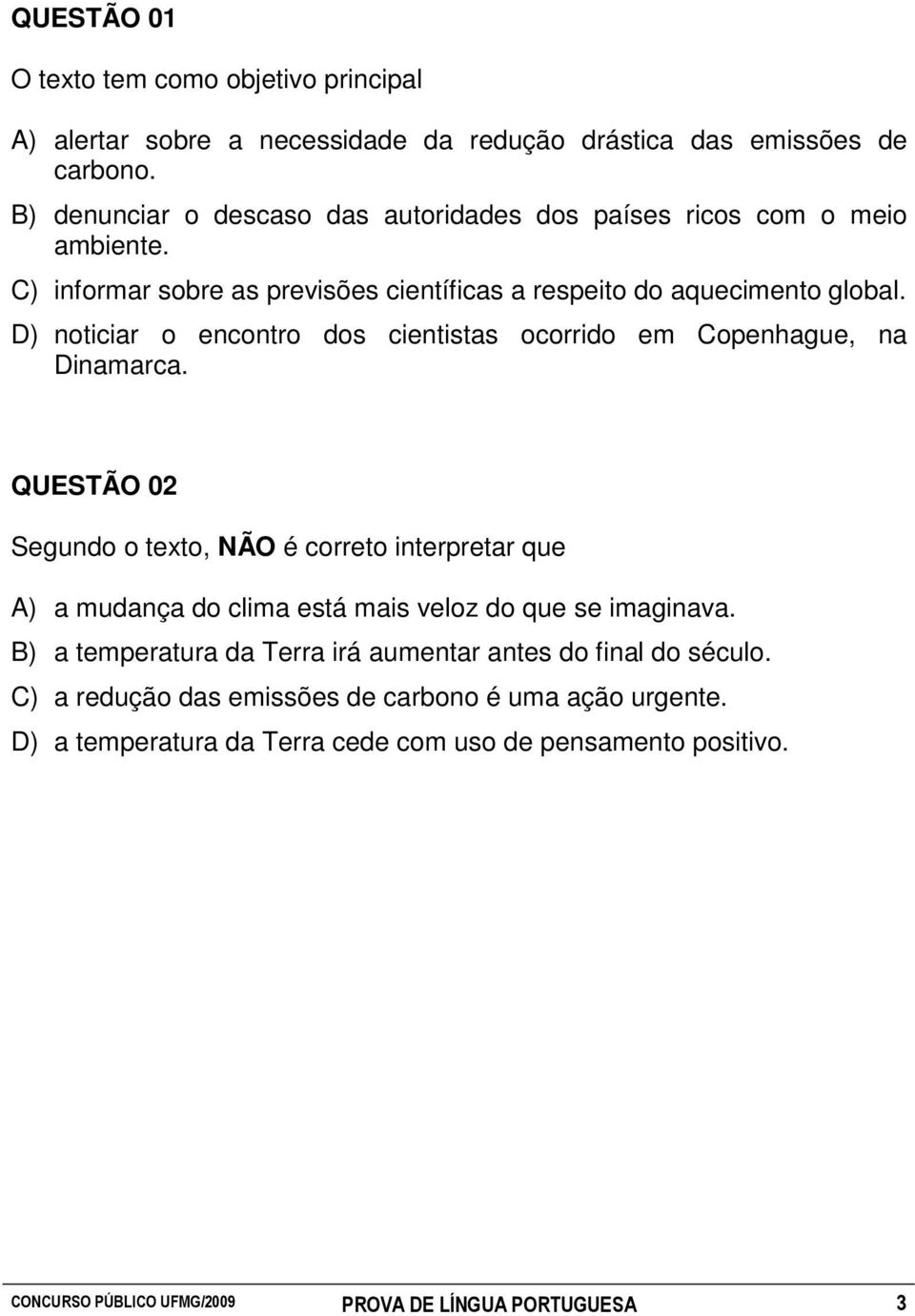 D) noticiar o encontro dos cientistas ocorrido em Copenhague, na Dinamarca.