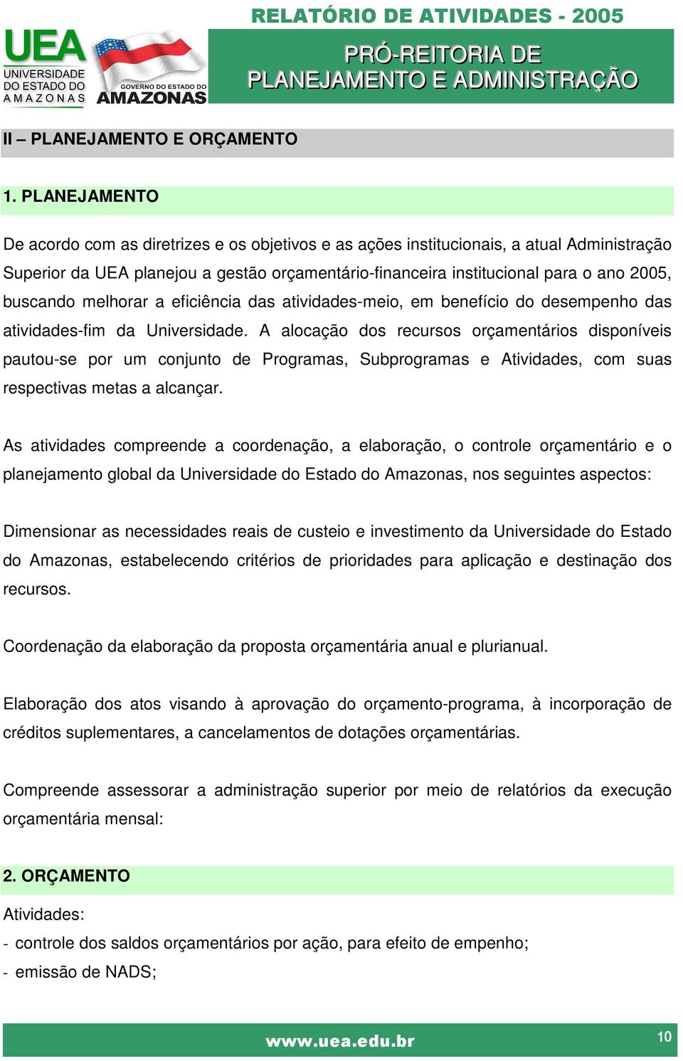 buscando melhorar a eficiência das atividades-meio, em benefício do desempenho das atividades-fim da Universidade.