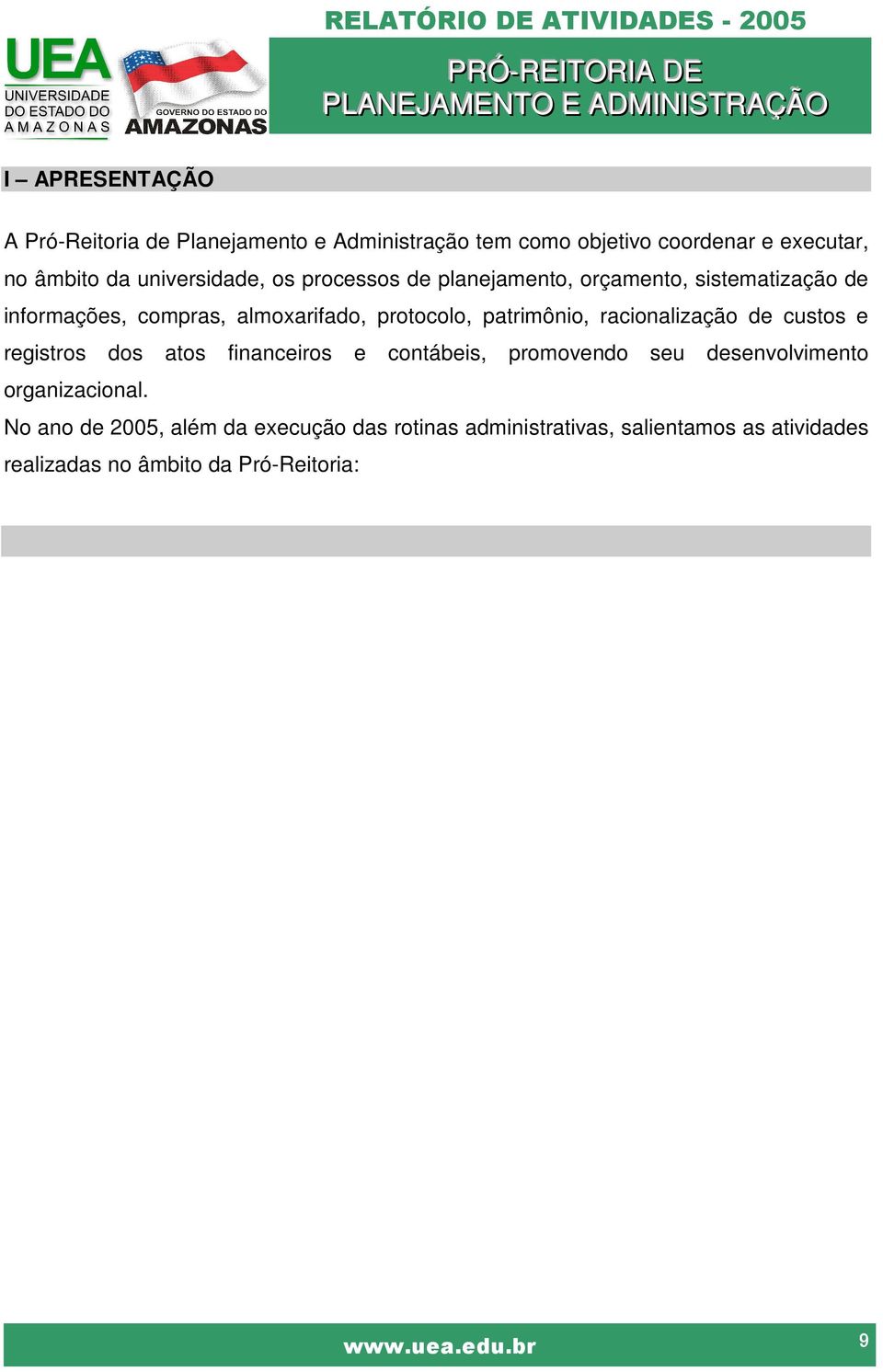 almoxarifado, protocolo, patrimônio, racionalização de custos e registros dos atos financeiros e contábeis, promovendo seu