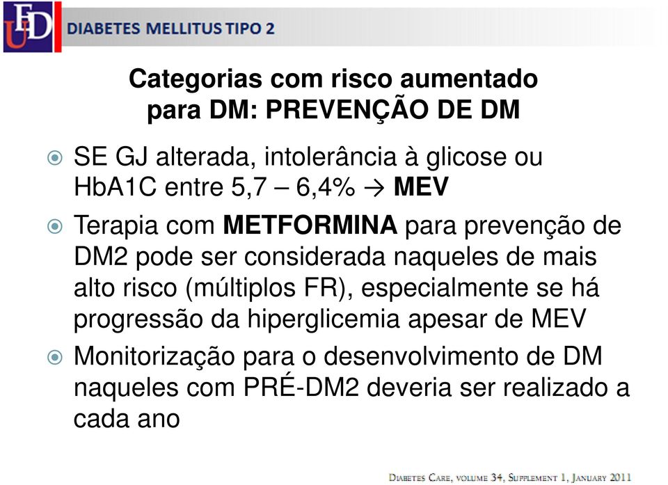 naqueles de mais alto risco (múltiplos FR), especialmente se há progressão da hiperglicemia