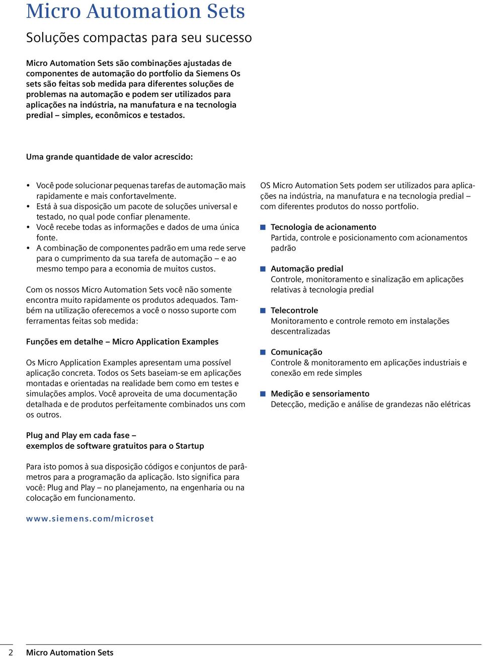 Uma grande quantidade de valor acrescido: Você pode solucionar pequenas tarefas de automação mais rapidamente e mais confortavelmente.