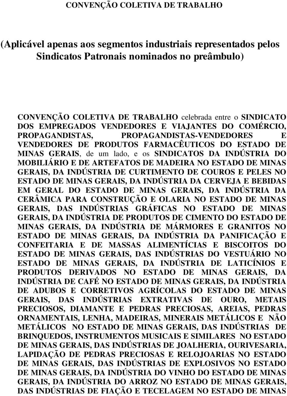 DO MOBILIÁRIO E DE ARTEFATOS DE MADEIRA NO ESTADO DE MINAS GERAIS, DA INDÚSTRIA DE CURTIMENTO DE COUROS E PELES NO ESTADO DE MINAS GERAIS, DA INDÚSTRIA DA CERVEJA E BEBIDAS EM GERAL DO ESTADO DE