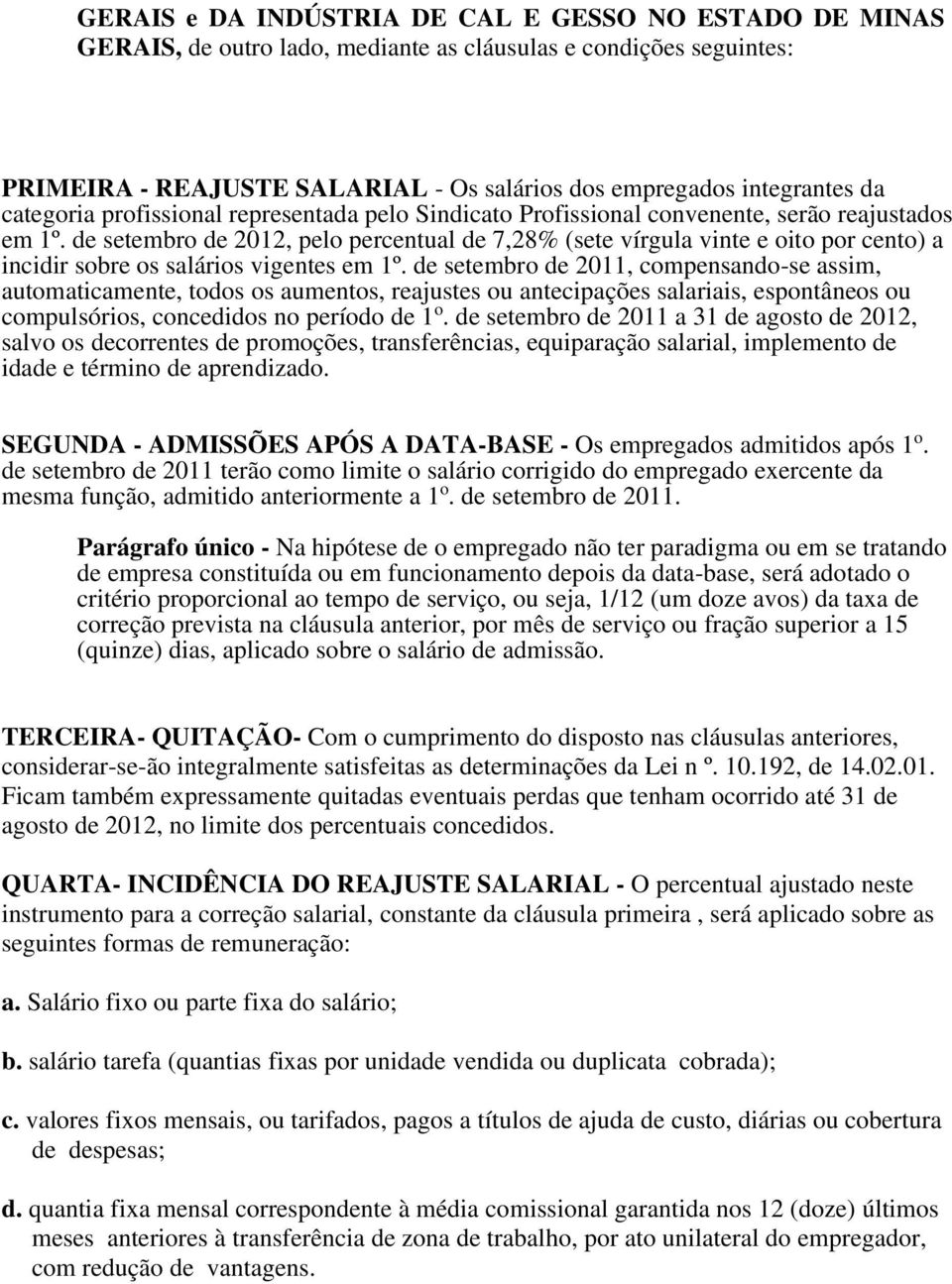 de setembro de 2012, pelo percentual de 7,28% (sete vírgula vinte e oito por cento) a incidir sobre os salários vigentes em 1º.