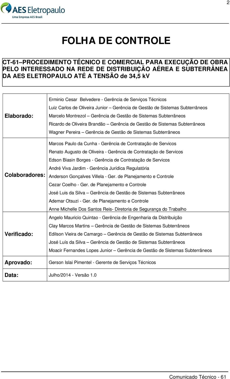 Gestão de Sistemas Subterrâneos Ricardo de Oliveira Brandão Gerência de Gestão de Sistemas Subterrâneos Wagner Pereira Gerência de Gestão de Sistemas Subterrâneos Marcos Paulo da Cunha - Gerência de