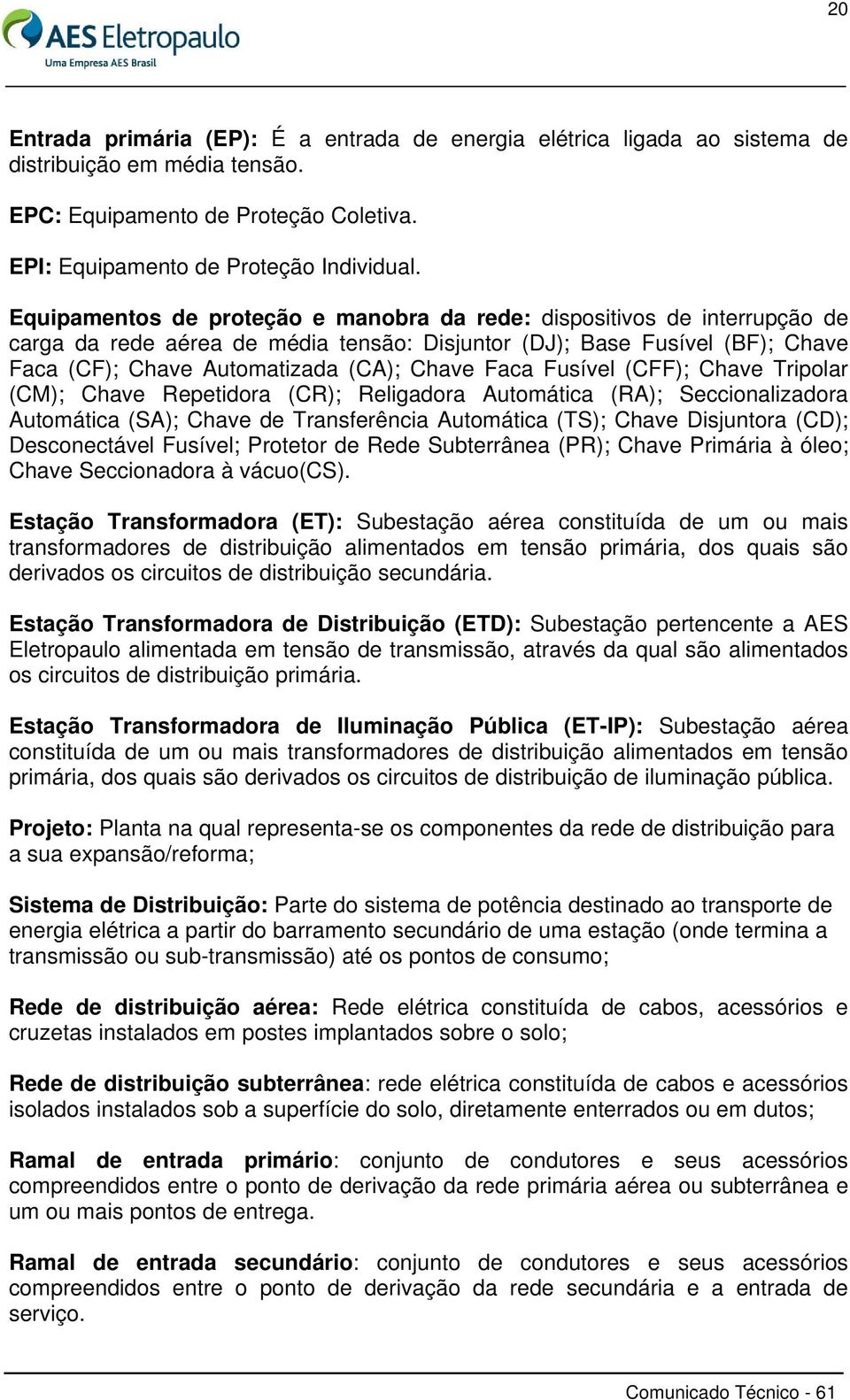 Fusível (CFF); Chave Tripolar (CM); Chave Repetidora (CR); Religadora Automática (RA); Seccionalizadora Automática (SA); Chave de Transferência Automática (TS); Chave Disjuntora (CD); Desconectável