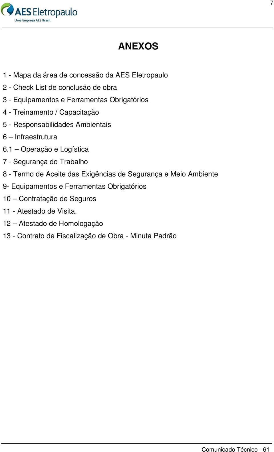 1 Operação e Logística 7 - Segurança do Trabalho 8 - Termo de Aceite das Exigências de Segurança e Meio Ambiente 9- Equipamentos e