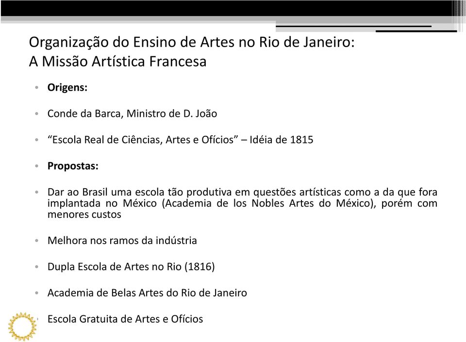 artísticas como a da que fora implantada no México (Academia de los Nobles Artes do México), porém com menores custos
