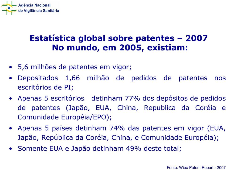 EUA, China, Republica da Coréia e Comunidade Européia/EPO); Apenas 5 países detinham 74% das patentes em vigor (EUA, Japão,