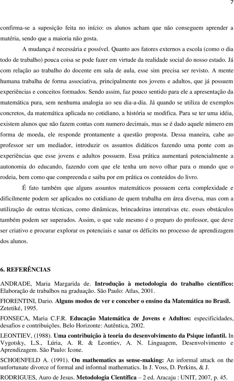 Já com relação ao trabalho do docente em sala de aula, esse sim precisa ser revisto.