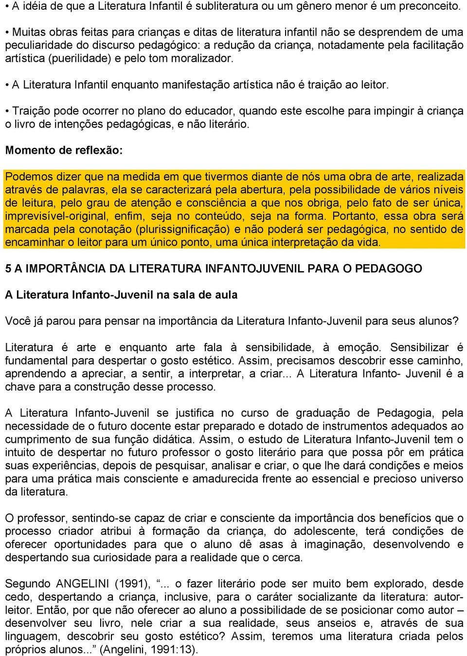 (puerilidade) e pelo tom moralizador. A Literatura Infantil enquanto manifestação artística não é traição ao leitor.