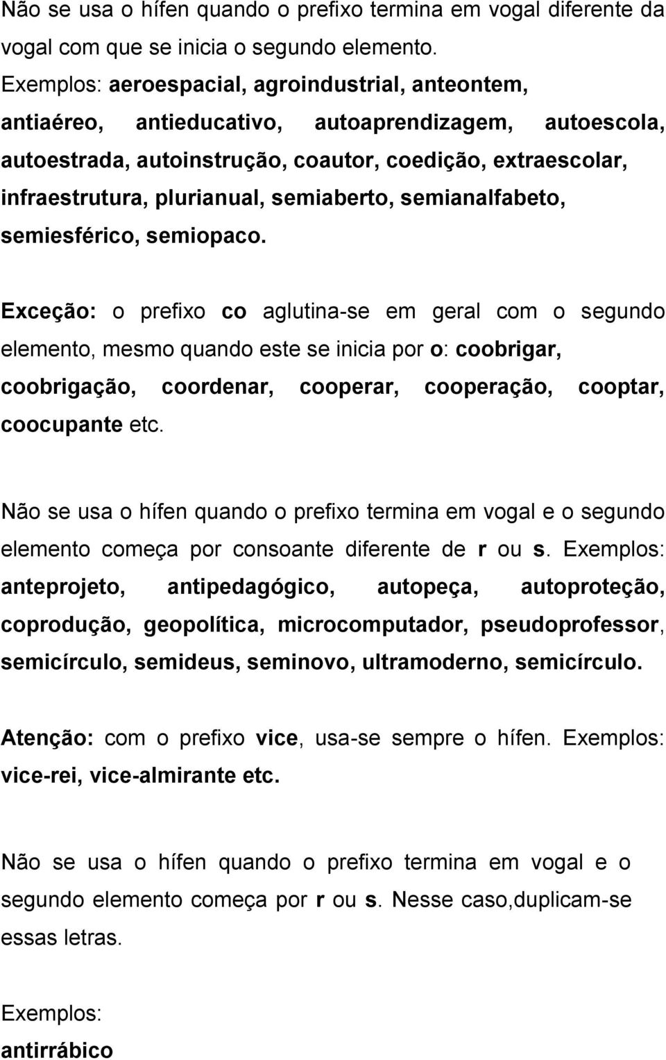 semiaberto, semianalfabeto, semiesférico, semiopaco.