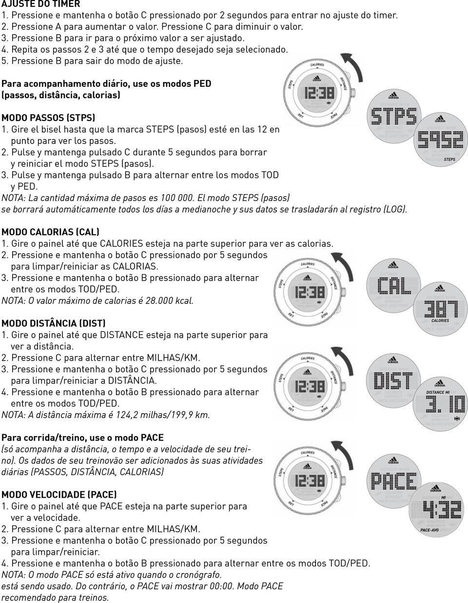 Para acompanhamento diário, use os modos PED (passos, distância, calorias) MODO PASSOS (STPS) 1. Gire el bisel hasta que la marca STEPS (pasos) esté en las 12 en punto para ver los pasos. 2.