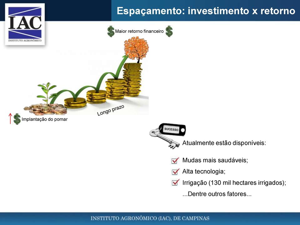 disponíveis: Mudas mais saudáveis; Alta tecnologia;