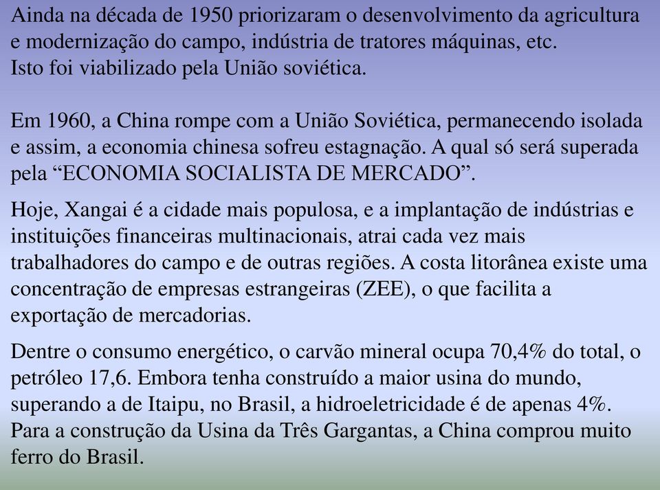 Hoje, Xangai é a cidade mais populosa, e a implantação de indústrias e instituições financeiras multinacionais, atrai cada vez mais trabalhadores do campo e de outras regiões.