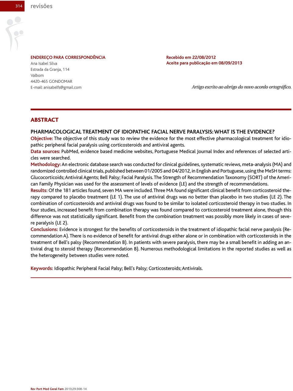 ABSTRACT PHARMACOLOGICAL TREATMENT OF IDIOPATHIC FACIAL NERVE PARALYSIS: WHAT IS THE EVIDENCE?