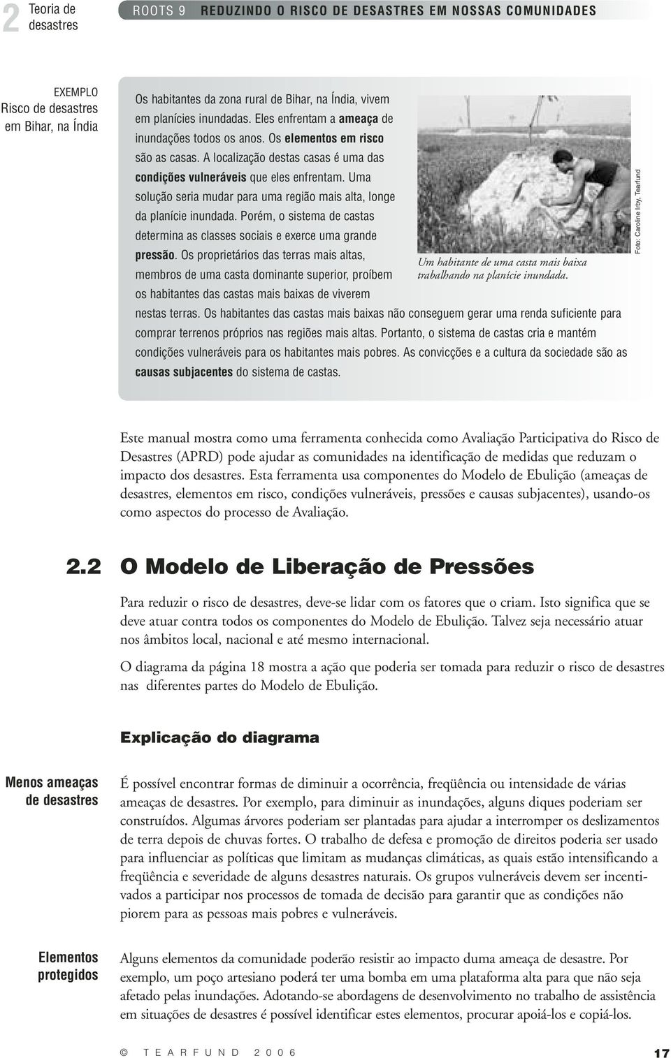 Porém, o sistema de castas determina as classes sociais e exerce uma grande pressão.