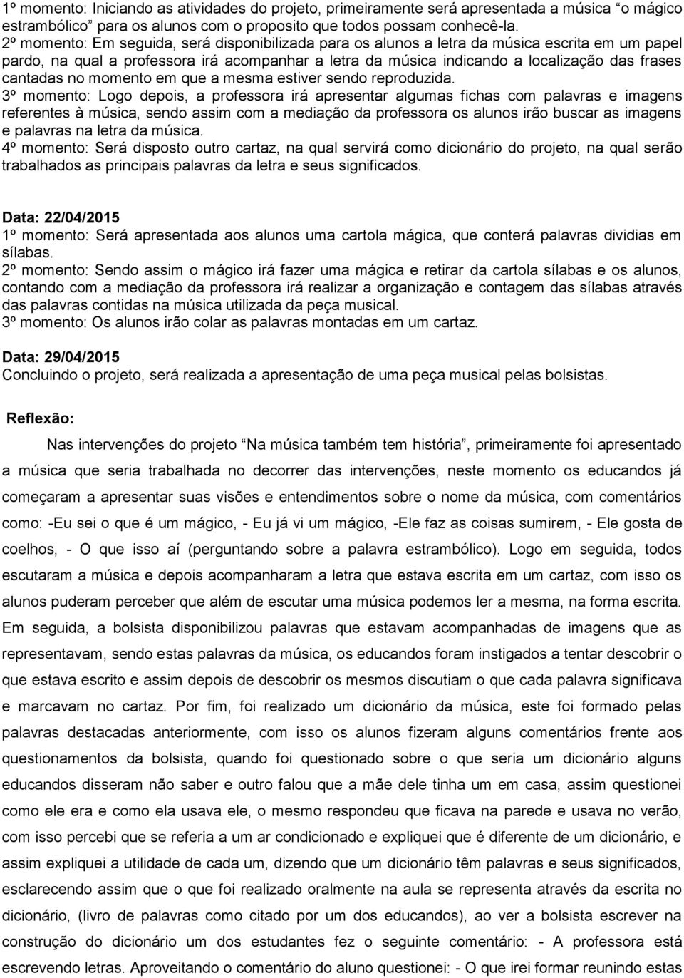 cantadas no momento em que a mesma estiver sendo reproduzida.